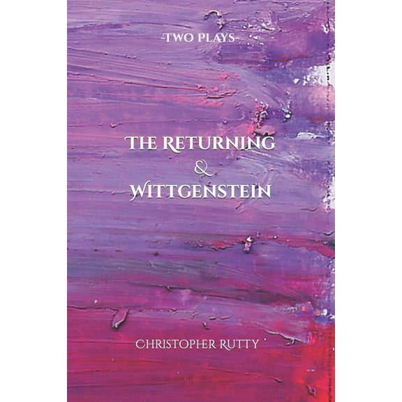 The Returning & Wittgenstein: Two plays (Paperback) by Christopher Rutty