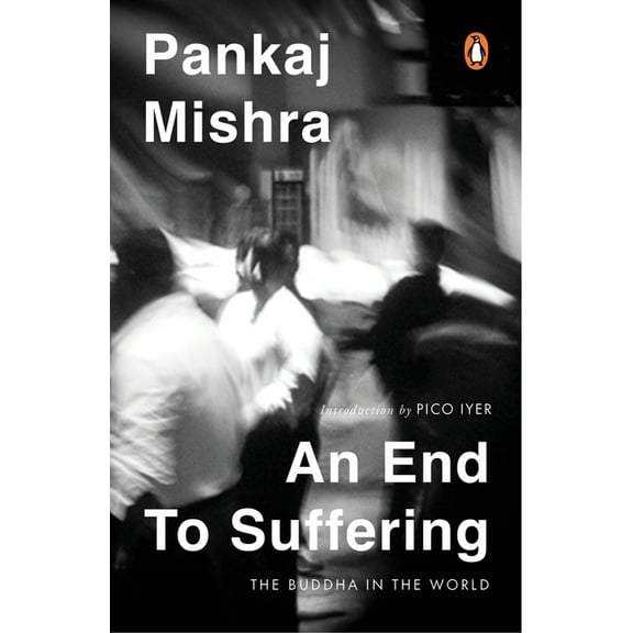 An End to Suffering: The Buddha in the World: Now with a New Introduction by Pico Iyer, (Paperback)