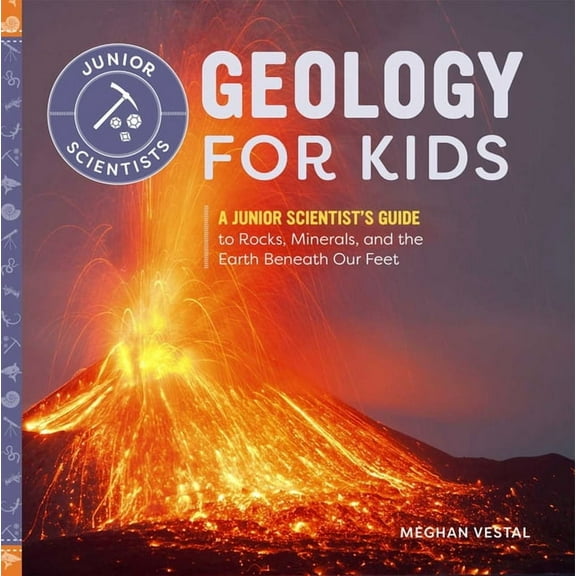 Junior Scientists: Geology for Kids : A Junior Scientist's Guide to Rocks, Minerals, and the Earth Beneath Our Feet (Paperback)