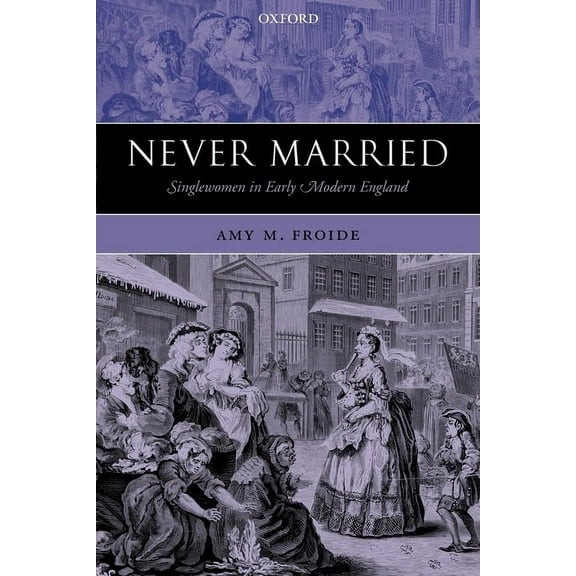 Never Married: Singlewomen in Early Modern England, (Paperback)