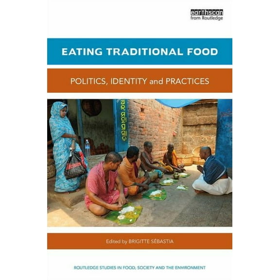 Routledge Studies in Food, Society and t Eating Traditional Food: Politics, identity and practices, (Hardcover)