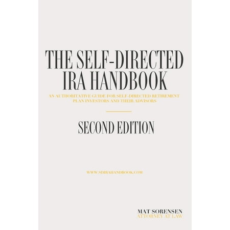The Self-Directed IRA Handbook, Second Edition : An Authoritative Guide for Self Directed Retirement Plan Investors and Their (Best Retirement Plans For Self Employed)