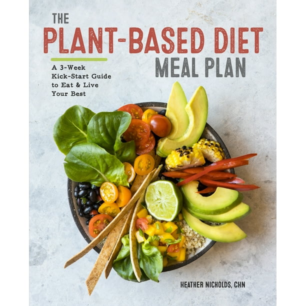The PlantBased Diet Meal Plan A 3Week Kickstart Guide to Eat & Live