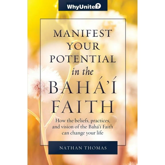 Whyunite?: Manifest Your Potential in the Baha'i Faith (Paperback)