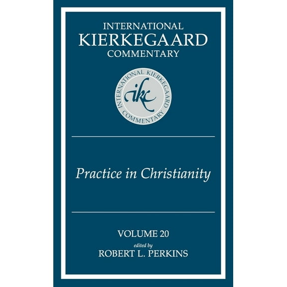 International Kierkegaard Commentary: International Kierkegaard Commentary Volume 20: Practice In Christianity (Hardcover)