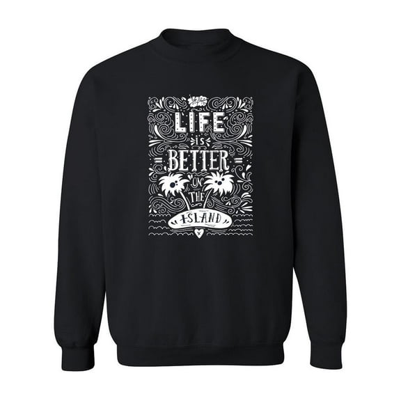 Life Is Better Quote Sweatshirt Men -Image by Shutterstock, Male XX-Large