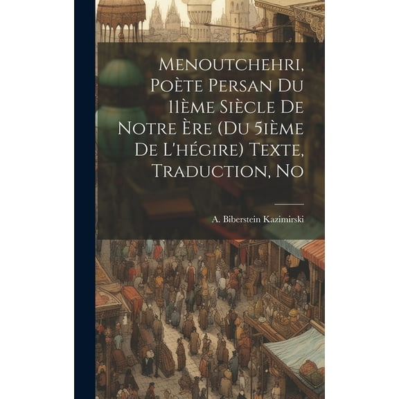 Menoutchehri, poète persan du 11ème siècle de notre ère (du 5ième de l'hégire) Texte, traduction, no (Hardcover)