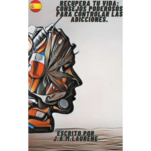 Recupera Tu Vida: Consejos Poderosos para Controlar las Adicciones., (Paperback)