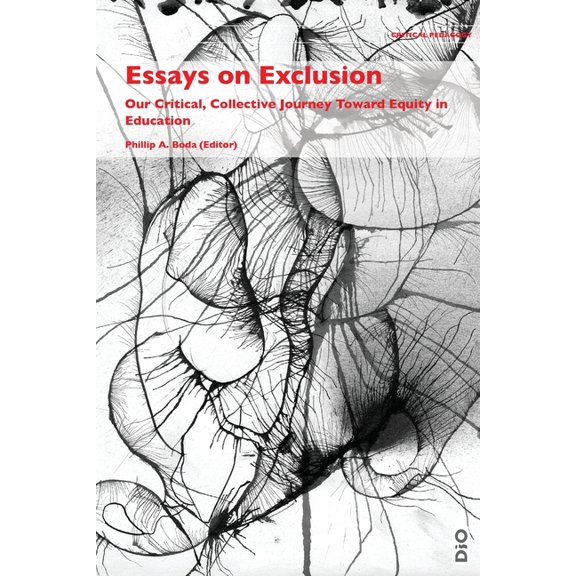 Critical Pedagogy Essays on Exclusion: Our Critical, Collective Journey Toward Equity in Education, Book 6, (Paperback)