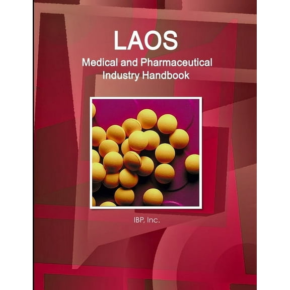 Laos Medical and Pharmaceutical Industry Handbook - Strategic Information and Contacts, (Paperback)