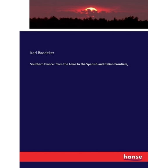 Southern France: from the Loire to the Spanish and Italian Frontiers,, (Paperback)