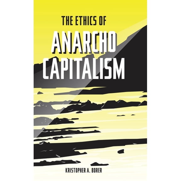 The Ethics of Anarcho-Capitalism, (Hardcover)