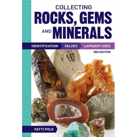 Collecting Rocks, Gems and Minerals: Identification, Values and Lapidary Uses, (Paperback)