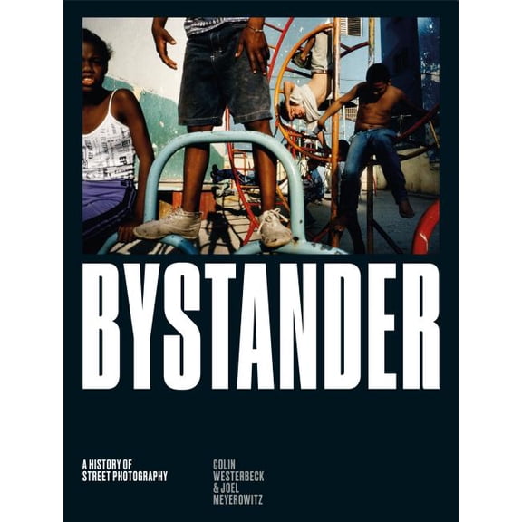 Bystander: A History of Street Photography, (Hardcover)