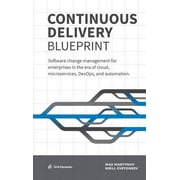 Continuous Delivery Blueprint: Software change management for enterprises in the era of cloud, microservices, DevOps, and automation. (Hardcover)