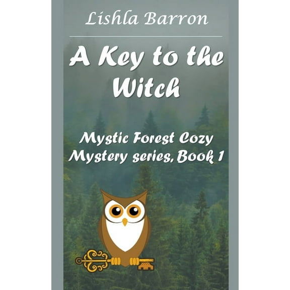 Mystic Forest Cozy Mystery A Key to the Witch, Book 1, (Paperback)
