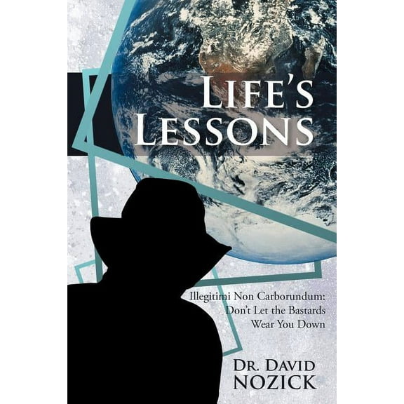 Life's Lessons: Illegitimi Non Carborundum: Don't Let the Bastards Wear You Down, (Paperback)