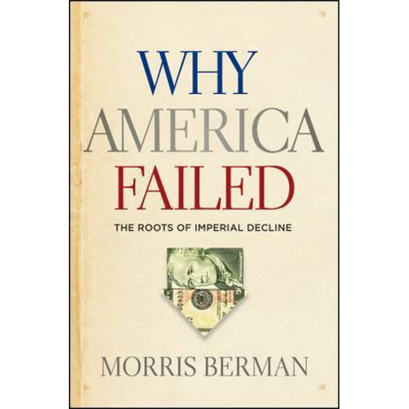 Pre-Owned Why America Failed : The Roots of Imperial Decline