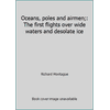 Oceans, poles and airmen;: The first flights over wide waters and desolate ice [Hardcover - Used]