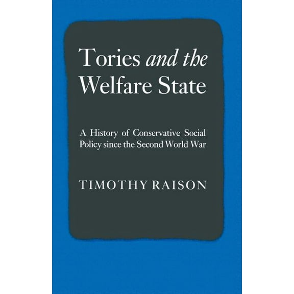 Tories and the Welfare State: A History of Conservative Social Policy Since the Second World War, (Paperback)