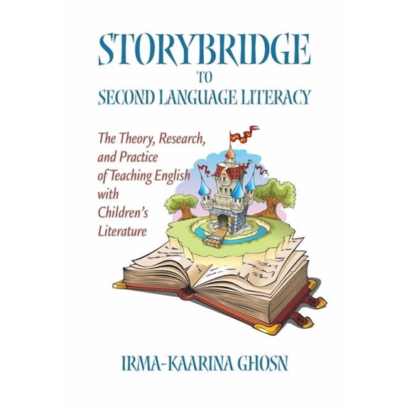 Storybridge to Second Language Literacy: The Theory, Research and Practice of Teaching English with Children's Literatur, (Hardcover)