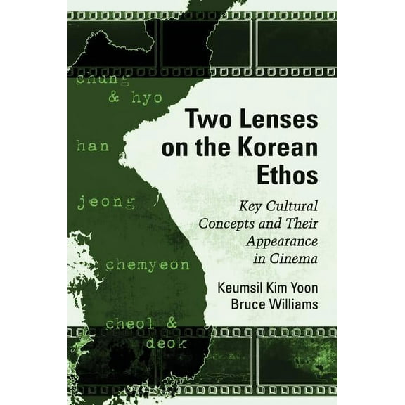 Two Lenses on the Korean Ethos: Key Cultural Concepts and Their Appearance in Cinema (Paperback)