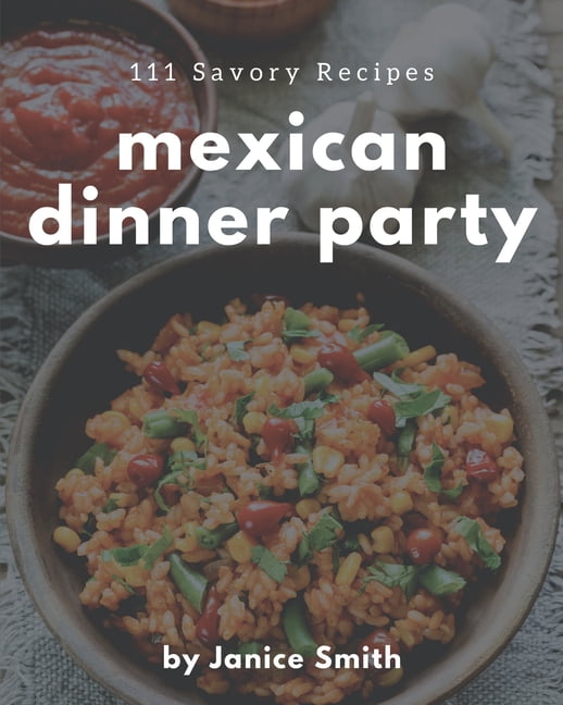 111 Savory Mexican Dinner Party Recipes Keep Calm and Try Mexican