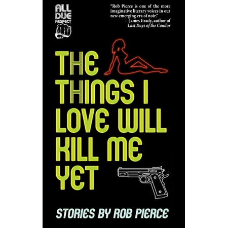 The Things I Love Will Kill Me Yet: Stories -