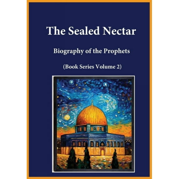 The Sealed Nectar: Biography of the Prophets (Book Series Volume 2), (Paperback)