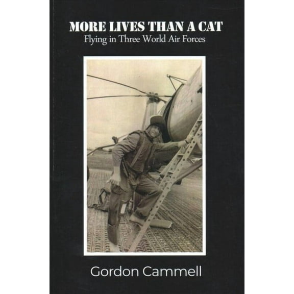 More Lives Than A Cat: Flying in Three World Air Forces (Paperback)
