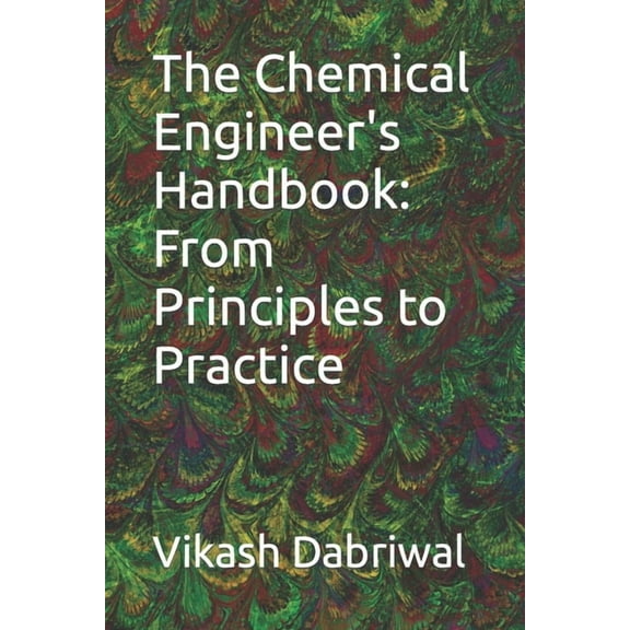 The Chemical Engineer's Handbook: From Principles to Practice, (Paperback)