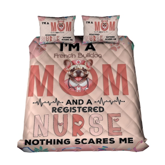I'm a French Bulldog Mom and a Registered Nurse Nothing Scares Me Quilt Bedding Set Dog Lover Gifts 1 Blanket Bed Cover 2 Pillowcases - 00002