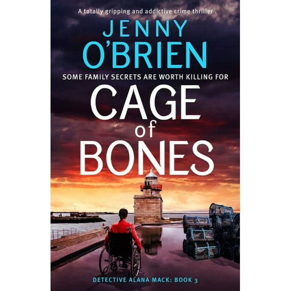 Detective Alana Mack Cage of Bones: A Totally Gripping and Addictive Crime Thriller, Book 3, (Paperback)