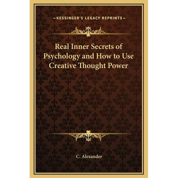 Real Inner Secrets of Psychology and How to Use Creative Thought Power