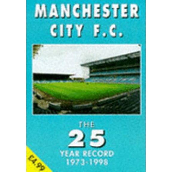 Pre-Owned Manchester City F.C. - the 25 Year Record 1973-1998 (The 25 Year Record Series) (Paperback) 1862230250 9781862230255