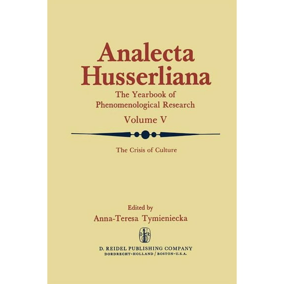 Analecta Husserliana The Crisis of Culture: Steps to Reopen the Phenomenological Investigation of Man, Book 5, (Paperback)