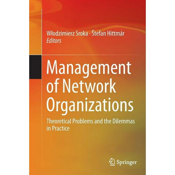 Management of Network Organizations: Theoretical Problems and the Dilemmas in Practice, (Paperback)