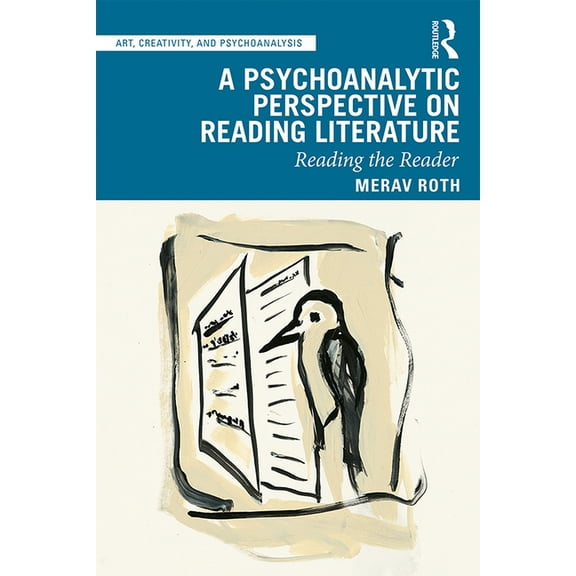 Art, Creativity, and Psychoanalysis Book A Psychoanalytic Perspective on Reading Literature: Reading the Reader, (Hardcover)