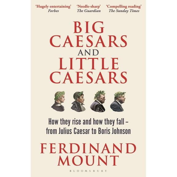 Big Caesars and Little Caesars: How They Rise and How They Fall - From Julius Caesar to Boris Johnson, (Paperback)
