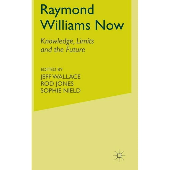 Raymond Williams Now: Knowledge, Limits and the Future, (Hardcover)