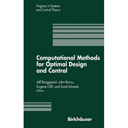 Progress in Systems and Control Theory Computational Methods for Optimal Design and Control: Proceedings of the Afosr Workshop on Optimal Design and Control Ar Book 24 (Hardcover)