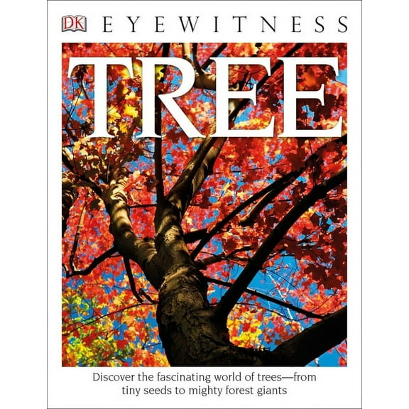 DK Eyewitness Eyewitness Tree: Discover the Fascinating World of Trees--From Tiny Seeds to Mighty Forest Giants, (Paperback)