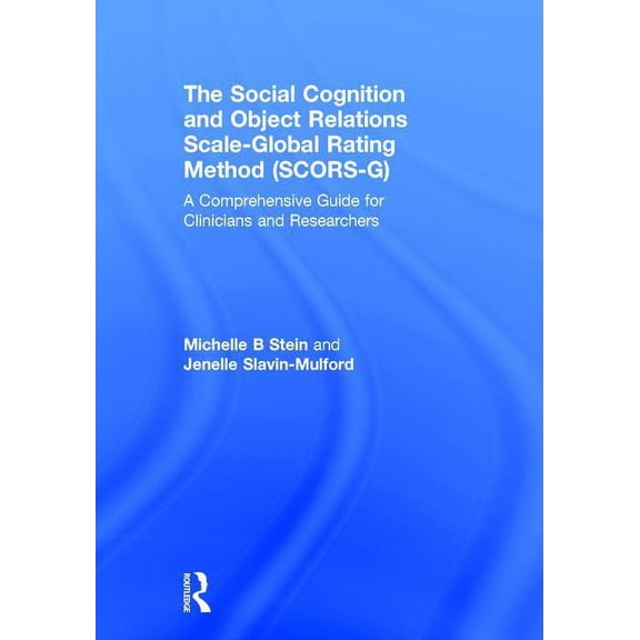 The Social Cognition and Object Relations Scale-Global Rating Method (SCORS-G): A comprehensive guide for clinicians and, (Hardcover)