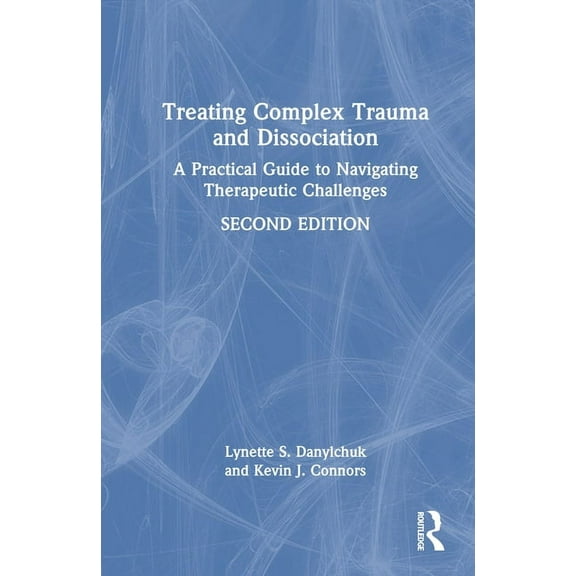 Treating Complex Trauma and Dissociation: A Practical Guide to Navigating Therapeutic Challenges, (Hardcover)