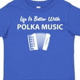 thumbnail image 4 of Inktastic Life's Better Polka Music Boys or Girls Toddler T-Shirt, 4 of 5