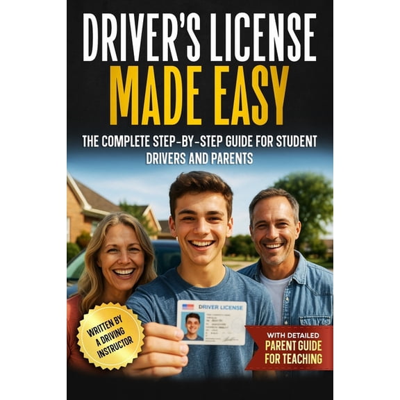 Driver's License Made Easy: A Complete Step-by-Step Guide for Student Drivers and Parents, (Paperback)