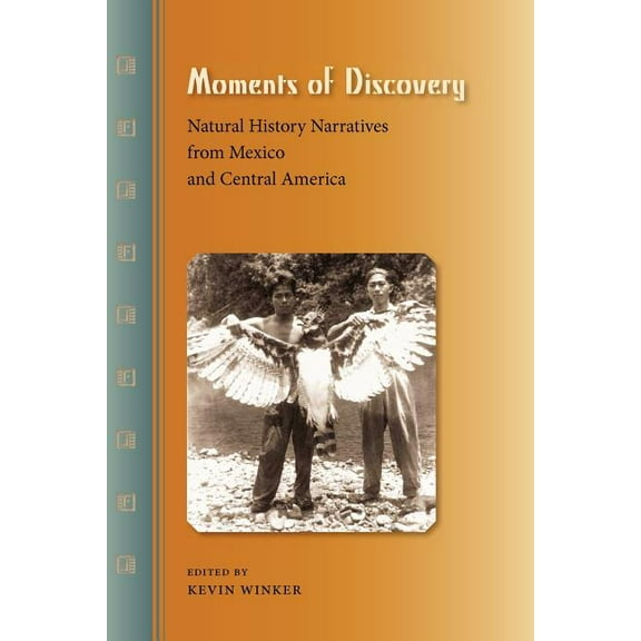 Moments of Discovery: Natural History Narratives from Mexico and Central America, (Paperback)