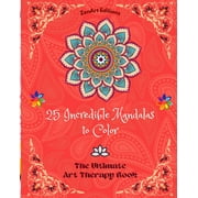 25 Incredible Mandalas to Color: The Ultimate Art Therapy Book Self-Help Tool for Full Relaxation and Creativity: Amazing Mandala Designs Source of Infinite Harmony and Divine Energy (Paperback)