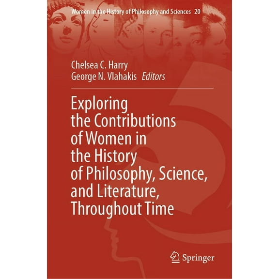 Women in the History of Philosophy and S Exploring the Contributions of Women in the History of Philosophy, Science, and Literature, Throughout Time, Book 20, (Hardcover)