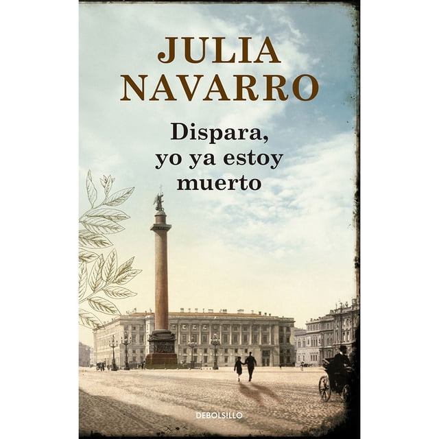 DISPARA, YO YA ESTOY MUERTO DEBOLSILLO JULIA NAVARRO